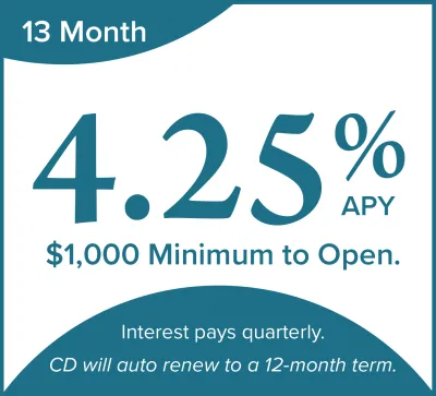 13 month CD special. 4.25% APY. Interest pays quarterly. CD will auto renew to a 12-month term.